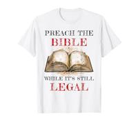 Preach The Bible, While It's Still Legal - Christian Faith Camiseta