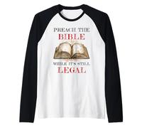 Preach The Bible, While It's Still Legal - Christian Faith Camiseta Manga Raglan