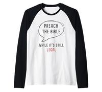 Preach The Bible, While It's Still Legal - Christian Faith Camiseta Manga Raglan