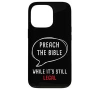 Preach The Bible, While It's Still Legal - Christian Faith Carcasa para iPhone 13 Pro