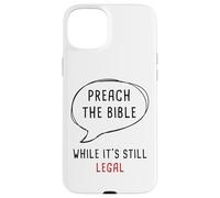 Preach The Bible, While It's Still Legal - Christian Faith Carcasa para iPhone 15 Plus