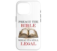 Preach The Bible, While It's Still Legal - Christian Faith Carcasa para iPhone 16 Pro