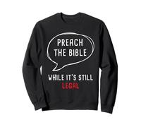 Preach The Bible, While It's Still Legal - Christian Faith Sudadera