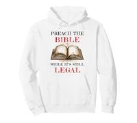 Preach The Bible, While It's Still Legal - Christian Faith Sudadera con Capucha