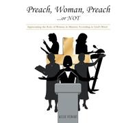 Preach, Woman, Preach…or NOT: Appreciating the Role of Women in Ministry According to God’s Word