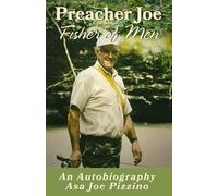Preacher Joe, Fisher of Men: An Autobiography of Asa Joe Pizzino