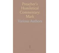 Preacher's Homiletical Commentary: Mark: Verse-by-verse reflections, sermon outlines, and practical applications from early church insight