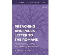 Preaching and Paul's Letter to the Romans: A Commentary on Paul and the Arrogant Gentiles (T&T Clark Library of Homiletics)