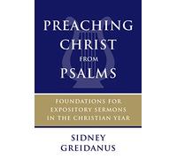 Preaching Christ from Psalms: Foundations for Expository Sermons in the Christian Year