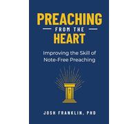 Preaching From the Heart: Improving the Skill of Note-Free Preaching