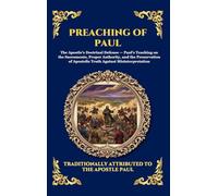 Preaching of Paul: The Essential Epistles, Sermons & Theological Teachings That Built the Early Church and Shaped Modern Christianity: 137 (Library of Alexandria - Esoteric)