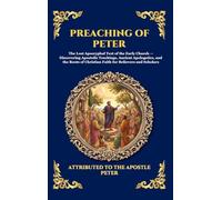 Preaching of Peter: The Lost Apocryphal Text of the Early Church - Discovering Apostolic Teachings, Ancient Apologetics, and the Roots of Christian ... 136 (Library of Alexandria - Esoteric)