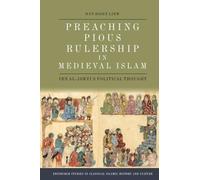Preaching Pious Rulership in Medieval Islam: Ibn al-Jawzi's Political Thought (Edinburgh Studies in Classical Islamic History and Culture)