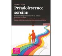 Préadolescence sereine: Guide parental pour comprendre les préados (Parentalité)
