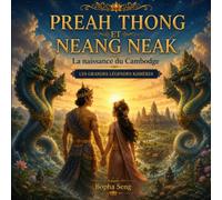 Preah Thong et Neang Neak: La naissance du Cambodge - Les Grandes Légendes Khmères (Les Grandes Légendes Khmères du Cambodge)
