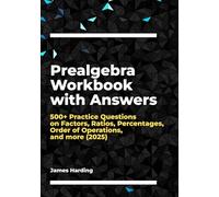 Prealgebra Workbook with Answers: 500+ Practice Questions on Factors, Ratios, Percentages, Order of Operations, and more (2025)