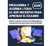 Preálgebra y Álgebra 1 Todo lo que necesitas para aprobar el examen: Desde lo básico hasta los fundamentos avanzados en una guía fácil de seguir
