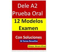 Preba Oral Dele A2 12 Modelos Resueltos: 12 Modelos del examen DELE A2 con solución