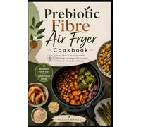 PREBIOTIC FIBER AIR FRYER COOKBOOK: Easy High-Fiber Recipes for Gut-Friendly Everyday Meals