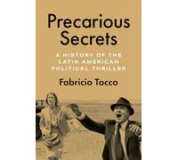 Precarious Secrets: A History of the Latin American Political Thriller (Border Hispanisms)