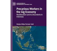 Precarious Workers in the Gig Economy: Neoliberalism and its Discontents in Indonesia (Contestations in Contemporary Southeast Asia)