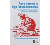 Precariousness in High-Growth Economies: Comparing Labor in Contemporary China and in Postwar Japan and France (Histories of Everyday Life Around the World)
