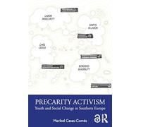 Precarity Activism: Youth and Social Change in Southern Europe (Routledge Advances in Sociology)