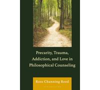 Precarity, Trauma, Addiction, and Love in Philosophical Counseling: Philosophical Counseling in the Late Anthropocene (Philosophical Practice)