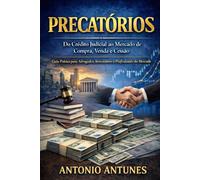 Precatórios: Do Crédito Judicial ao Mercado de Compra, Venda e Cessão: Guia prático para advogados, investidores e profissionais do mercado de precatórios (Guia Prático dos Precatórios)