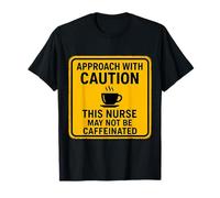 Precaución Esta Enfermera Puede no ser Amante del café con cafeína Divertido Camiseta