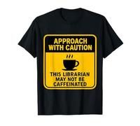 Precaución Este Bibliotecario Puede no ser un Amante del café con cafeína Camiseta