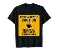 Precaución Este Juez Puede no ser Amante del café con cafeína Divertido Camiseta