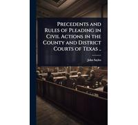 Precedents and Rules of Pleading in Civil Actions in the County and District Courts of Texas ..