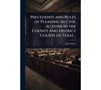 Precedents and Rules of Pleading in Civil Actions in the County and District Courts of Texas ..