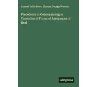 Precedents in Conveyancing: a Collection of Forms of Assurances of Real