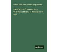 Precedents in Conveyancing: a Collection of Forms of Assurances of Real