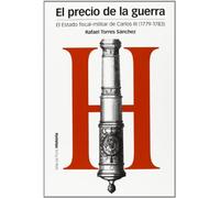 PRECIO DE LA GUERRA, EL: El Estado fiscal-militar de Carlos III (1779-1783): 97 (Estudios)