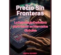 Precio Sin Fronteras: La Estrategia Definitiva para Ganar en Mercados Globales (Estrategias que Mueven el Mundo: Cómo Piensan y Vencen las Potencias Empresariales)