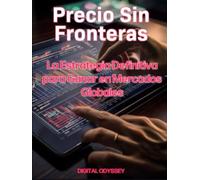 Precio Sin Fronteras: La Estrategia Definitiva para Ganar en Mercados Globales (Estrategias que Mueven el Mundo: Cómo Piensan y Vencen las Potencias Empresariales)