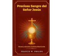 Preciosa Sangre del Señor Jesús: Novena y devoción a la Divina Misericordia (Le celestiali Cronache: vite dei santi e preghiere della novena)