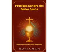 Preciosa Sangre del Señor Jesús: Novena y devoción a la Divina Misericordia (Le celestiali Cronache: vite dei santi e preghiere della novena)