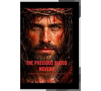 Precious Blood of Jesus Novena: Nine Days of Prayer, Meditation, and Intercession in Honour of the Most Precious Blood of Our Lord Jesus Christ