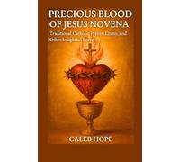 PRECIOUS BLOOD OF JESUS NOVENA: Traditional Catholic Prayer, Litany and Other Insightful Prayers (ALL MY CATHOLIC PRAYER BOOKS)