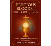 Precious Blood of the Lord Jesus: A Novena and Devotion to Divine Mercy (Divine Reflections: Biography, Legacy, Influence, Nine-Day Devotional and Prayer to Saints.)