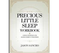 Precious Little Sleep Workbook: A Bold Approach on Alexis Dubief's Teachings