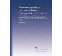 Precious metals recovery from low-grade resources: Proceedings, Bureau of Mines open industry briefing session at the National Western Mining Conference, Denver, CO, February 12, 1986