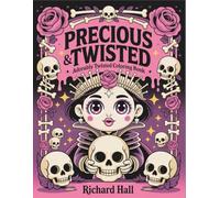 Precious & Twisted: Adorably Twisted Coloring Book | Cute Horror & Gothic Kawaii Designs for Adults | Dark Fantasy Art with Spooky Characters & Halloween Vibes