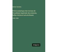 Précis analytique des travaux de l'Académie impériale des sciences, belles-lettres et arts de Rouen: 1858-1859