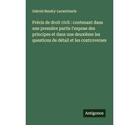 Précis de droit civil : contenant dans une première partie l'expose des principes et dans une deuxième les questions de détail et les controverses