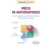Précis de Mathématiques - Terminale Spécialité: Cours rigoureux avec démonstrations et exercices corrigés